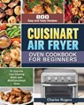 Cuisinart Air Fryer Oven Cookbook for Beginners - Charles Rogers - 9781649848222