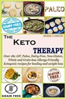 The Keto Therapy: Over 180 AIP, Paleo, Dairy-Free, Non-Gluten, Whole and Grain-less Allergy-Friendly Ketogenic recipes for healing and weight loss - Jessica Smith - 9781651778067