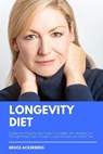 Longevity Diet: A Beginner's Step-by-Step Guide to a Longer and Healthier Life Through Proper Diet: Includes Curated Recipes and a Mea - ACKERBERG,  Bruce - 9781652372233