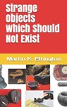 Strange Objects Which Should Not Exist - ETTINGTON,  Martin K - 9781653364053