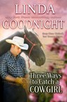 Three Ways to Catch a Cowgirl: Hometown Heroes - Linda Goodnight - 9781657998841