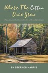 Where the Cotton Once Grew - Stephen Harris - 9781662459894