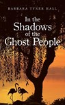 In the Shadows of the Ghost People - Barbara Tyner Hall - 9781662477737