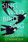 Sing, Wild Bird, Sing - Jacqueline O'Mahony - 9781662512186