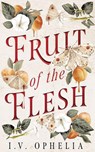 Fruit of the Flesh - I.V. Ophelia - 9781662534607