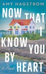 Now That I Know You by Heart - Amy Hagstrom - 9781662535017
