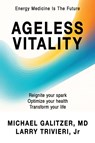 Ageless Vitality - Michael Galitzer MD ; Larry Trivieri Jr - 9781662965395