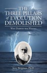 The Three Pillars of Evolution Demolished - Jerry Bergman - 9781664257658