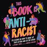 This Book Is Anti-Racist: 20 Lessons on How to Wake Up, Take Action, and Do the Work -  - 9781665036894