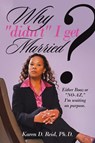 Why Didn'T I Get Married? - Karen D Reid - 9781665513081