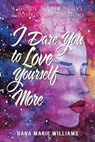 I Dare You to Love Yourself More - WILLIAMS,  Dana Marie - 9781665545303