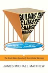 Building the Climate Change Bridge - James Michael Matthew - 9781665734301