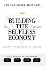 Building the Selfless Economy - James Michael Matthew - 9781665756082