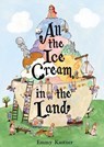 All the Ice Cream in the Land - Emmy Kastner - 9781665984522