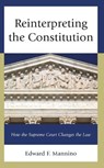Reinterpreting the Constitution - Edward F. Mannino - 9781666938302
