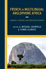 French in Multilingual Anglophone Africa - Michael (University of Regina) Akinpelu ; Tunde (University of Ilorin) Ajiboye - 9781666971392