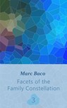 Facets of the Family Constellation -- Volume 3 - Marc Baco - 9781667412184