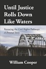 Until Justice Rolls Down Like Waters: Retracing the Civil Rights Pathways - COOPER,  William - 9781667896250