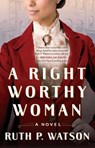 A Right Worthy Woman - Ruth P. Watson - 9781668003039