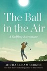 The Ball in the Air - Michael Bamberger - 9781668009840