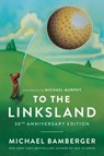 To the Linksland (30th Anniversary Edition) - Michael Bamberger - 9781668020609