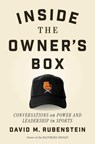 Inside the Owner's Box: Power and Leadership in Sports - David M. Rubenstein - 9781668022498