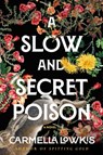 A Slow and Secret Poison - Carmella Lowkis - 9781668024980