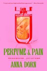 Perfume and Pain - Anna Dorn - 9781668047170