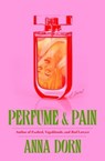 Perfume and Pain - Anna Dorn - 9781668047187