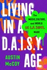 Living in a D.A.I.S.Y. Age: The Music, Culture, and World de la Soul Made - Austin McCoy - 9781668047941