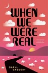 When We Were Real - Daryl Gregory - 9781668060049
