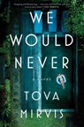 We Would Never - Tova Mirvis - 9781668061626