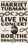 Harriet Tubman: Live in Concert - Bob the Drag Queen - 9781668061985