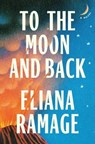 To the Moon and Back (Reese's Book Club) - Eliana Ramage - 9781668065877
