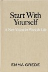 Start With Yourself - Emma Grede - 9781668085486