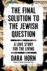Final Solution to the Jewish Question - Dara Horn - 9781668090169
