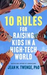 Twenge, J: 10 Rules for Raising Kids in a High-Tech World - Jean M Twenge - 9781668099995