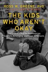 The Kids Who Aren't Okay - Ross W. Greene - 9781668203903
