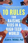 10 Rules for Raising Kids in a High-Tech World - Jean M. Twenge - 9781668217177