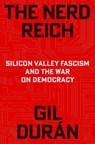 The Nerd Reich: Silicon Valley Fascism and the War on Democracy - Gil Durán - 9781668221402