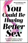 You Could Be Having Better Sex - Nicole McNichols - 9781668225455