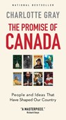 The Promise of Canada: People and Ideas That Have Shaped Our Country - Charlotte Gray - 9781668246313