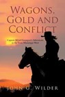 Wagons, Gold and Conflict - WILDER,  John G - 9781669806165