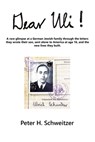 Dear Uli!: A Rare Glimpse at a German Jewish Family Through the Letters They Wrote Their Son, Sent Alone to America at Age 16, an - Peter H. Schweitzer - 9781669814788
