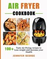 Air fryer cookbook: 100+ Tasty Air frying Recipes to lose weight and increase your health - GEORGE,  Jennifer - 9781671501560