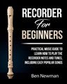 Recorder For Beginners: Practical Music Guide To Learn How To Play The Recorder instrument Music Notes And Tunes, Including Easy Popular Songs - NEWMAN,  Ben - 9781678878856