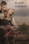 Let Me Be Your Hero - Elaine Coffman - 9781680680812