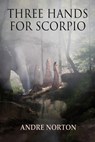 Three Hands For Scorpio - NORTON,  Andre - 9781680680874