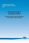 Crowdsourcing in Computer Vision - Adriana Kovashka ; Olga Russakovsky ; Li Fei-Fei ; Kristen Grauman - 9781680832129
