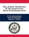 Trial & Reply Memoranda Of The United States House Of Representatives - U S House of Representatives Managers ; Adam B Schiff ; Jerrold Nadler - 9781680923186